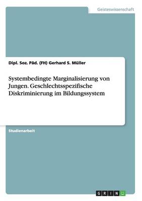 Systembedingte Marginalisierung Von Jungen. Geschlechtsspezifische Diskriminierung Im Bildungssystem (Paperback)