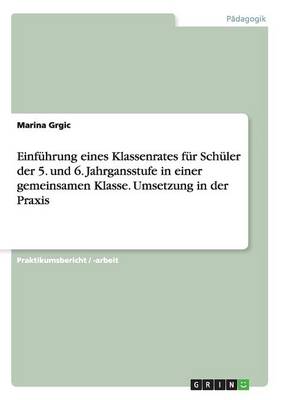 Einf hrung Eines Klassenrates F r Sch ler Der 5. Und 6. Jahrgansstufe in Einer Gemeinsamen Klasse. Umsetzung in Der Praxis (Paperback)