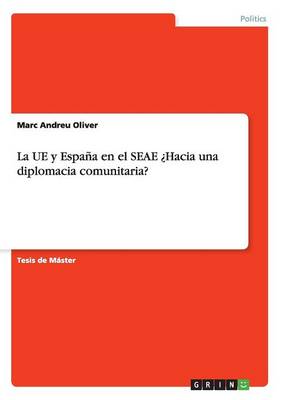 La Ue Y Espa a En El Seae hacia Una Diplomacia Comunitaria? (Paperback)