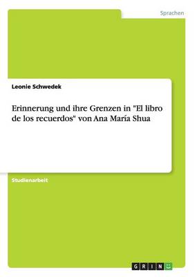 Erinnerung Und Ihre Grenzen in El Libro de Los Recuerdos Von Ana Mar a Shua (Paperback)