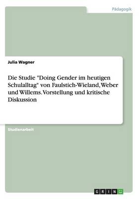 Die Studie Doing Gender Im Heutigen Schulalltag Von Faulstich-Wieland, Weber Und Willems. Vorstellung Und Kritische Diskussion (Paperback)