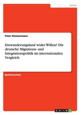 Einwanderungsland Wider Willen? Die Deutsche Migrations- Und Integrationspolitik Im Internationalen Vergleich (Paperback)