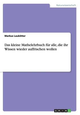 Das Kleine Mathelehrbuch F r Alle, Die Ihr Wissen Wieder Auffrischen Wollen (Paperback)