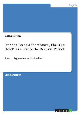 Stephen Crane's Short Story "the Blue Hotel as a Text of the Realistic Period (Paperback)