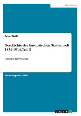Geschichte Der Europ ischen Staatenwelt 1854-1914. Teil II (Paperback)