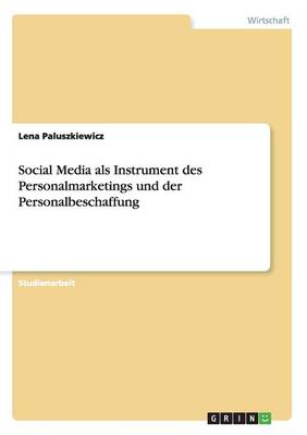 Social Media ALS Instrument Des Personalmarketings Und Der Personalbeschaffung (Paperback)