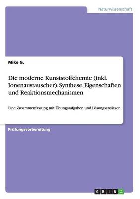 Die Moderne Kunststoffchemie (Inkl. Ionenaustauscher). Synthese, Eigenschaften Und Reaktionsmechanismen (Paperback)