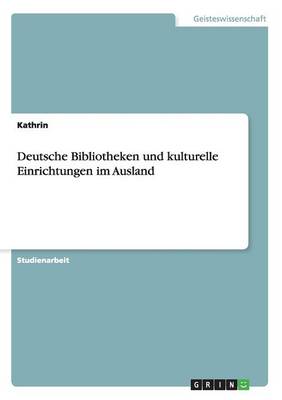 Deutsche Bibliotheken Und Kulturelle Einrichtungen Im Ausland (Paperback)