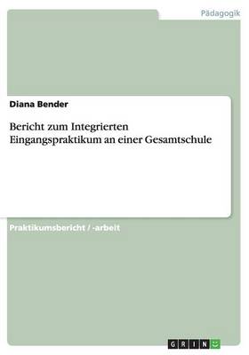 Bericht Zum Integrierten Eingangspraktikum an Einer Gesamtschule (Paperback)