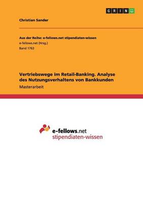 Vertriebswege Im Retail-Banking. Analyse Des Nutzungsverhaltens Von Bankkunden (Paperback)