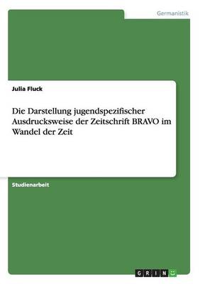 Die Darstellung Jugendspezifischer Ausdrucksweise Der Zeitschrift Bravo Im Wandel Der Zeit (Paperback)