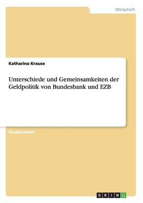 Unterschiede Und Gemeinsamkeiten Der Geldpolitik Von Bundesbank Und Ezb (Paperback)