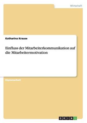 Einfluss Der Mitarbeiterkommunikation Auf Die Mitarbeitermotivation (Paperback)