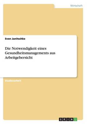 Die Notwendigkeit Eines Gesundheitsmanagements Aus Arbeitgebersicht (Paperback)