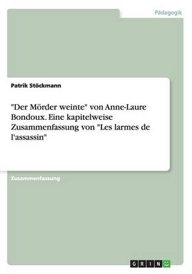 Der M rder Weinte Von Anne-Laure Bondoux. Eine Kapitelweise Zusammenfassung Von Les Larmes de l'Assassin (Paperback)