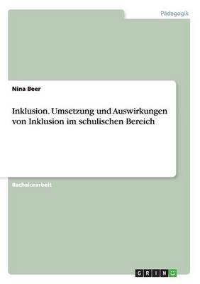 Inklusion. Umsetzung Und Auswirkungen Von Inklusion Im Schulischen Bereich (Paperback)