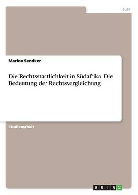 Die Rechtsstaatlichkeit in S dafrika. Die Bedeutung Der Rechtsvergleichung (Paperback)