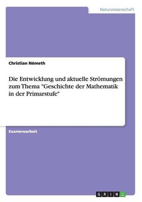 Die Entwicklung Und Aktuelle Str mungen Zum Thema Geschichte Der Mathematik in Der Primarstufe (Paperback)