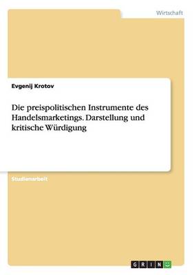 Die Preispolitischen Instrumente Des Handelsmarketings. Darstellung Und Kritische W rdigung (Paperback)