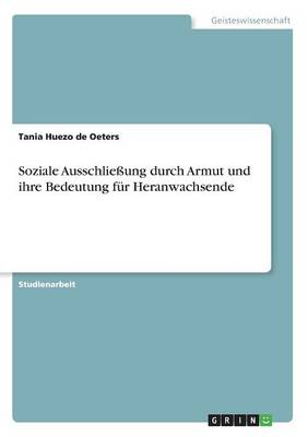 Soziale Ausschlie ung Durch Armut Und Ihre Bedeutung F r Heranwachsende (Paperback)