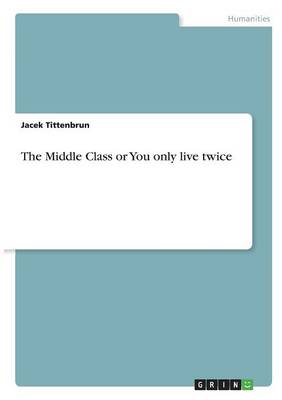 The Middle Class or You Only Live Twice (Paperback)