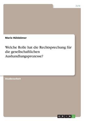 Welche Rolle Hat Die Rechtsprechung F r Die Gesellschaftlichen Aushandlungsprozesse? (Paperback)