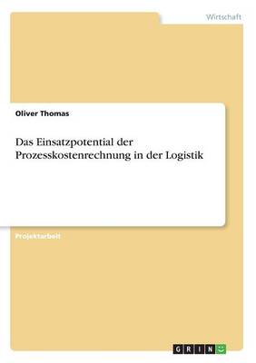 Das Einsatzpotential Der Prozesskostenrechnung in Der Logistik (Paperback)