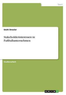 Stakeholderinteressen in Fu ballunternehmen (Paperback)