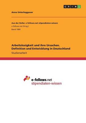 Arbeitslosigkeit Und Ihre Ursachen. Definition Und Entwicklung in Deutschland (Paperback)