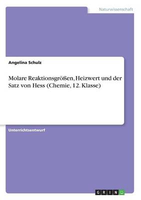 Molare Reaktionsgroen, Heizwert Und Der Satz Von Hess (Chemie, 12. Klasse) (Paperback)