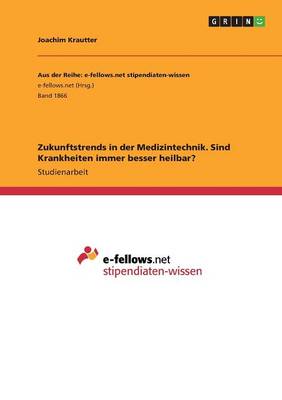 Zukunftstrends in Der Medizintechnik. Sind Krankheiten Immer Besser Heilbar? (Paperback)