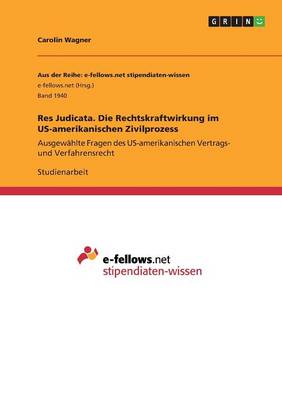 Res Judicata. Die Rechtskraftwirkung Im Us-Amerikanischen Zivilprozess (Paperback)
