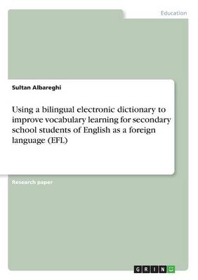 Using a Bilingual Electronic Dictionary to Improve Vocabulary Learning for Secondary School Students of English as a Foreign Language (Efl) (Paperback)