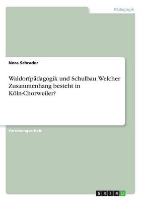 Waldorfpadagogik Und Schulbau. Welcher Zusammenhang Besteht in Koln-Chorweiler? (Paperback)