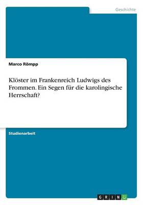 Kl ster Im Frankenreich Ludwigs Des Frommen. Ein Segen F r Die Karolingische Herrschaft? (Paperback)