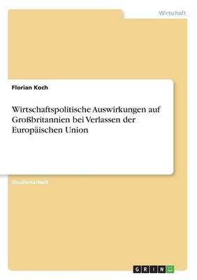 Wirtschaftspolitische Auswirkungen Auf Gro britannien Bei Verlassen Der Europ ischen Union (Paperback)