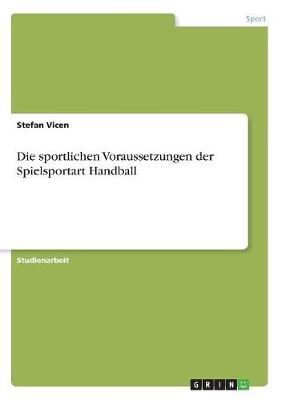 Die Sportlichen Voraussetzungen Der Spielsportart Handball (Paperback)