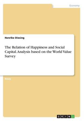 The Relation of Happiness and Social Capital. Analysis Based on the World Value Survey (Paperback)