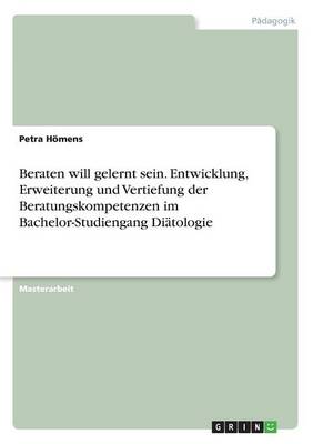 Beraten Will Gelernt Sein. Entwicklung, Erweiterung Und Vertiefung Der Beratungskompetenzen Im Bachelor-Studiengang Diatologie (Paperback)