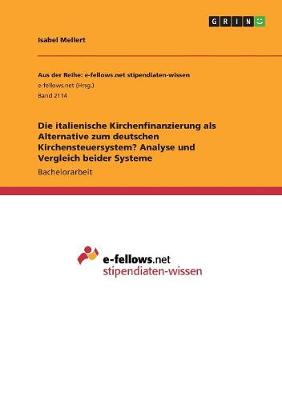 Die Italienische Kirchenfinanzierung ALS Alternative Zum Deutschen Kirchensteuersystem? Analyse Und Vergleich Beider Systeme (Paperback)