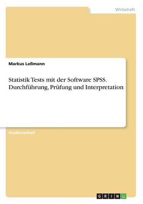 Statistik Tests Mit Der Software Spss. Durchf hrung, Pr fung Und Interpretation (Paperback)