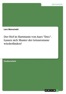 Der Hof in Hartmann Von Aues "Erec." Lassen Sich Muster Der Artusromane Wiederfinden? (Paperback)