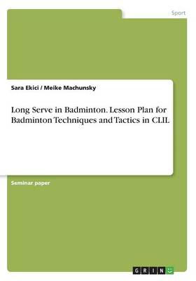 Long Serve in Badminton. Lesson Plan for Badminton Techniques and Tactics in CLIL (Paperback)