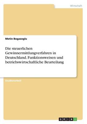 Die Steuerlichen Gewinnermittlungverfahren in Deutschland. Funktionsweisen Und Betriebswirtschaftliche Beurteilung (Paperback)