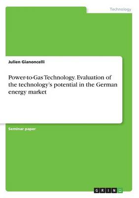 Power-To-Gas Technology. Evaluation of the Technology's Potential in the German Energy Market (Paperback)