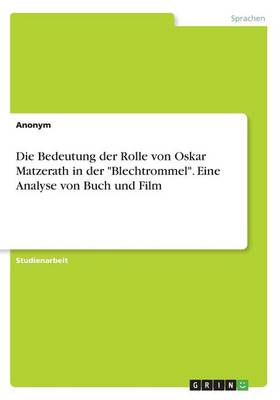 Die Bedeutung Der Rolle Von Oskar Matzerath in Der Blechtrommel. Eine Analyse Von Buch Und Film (Paperback)