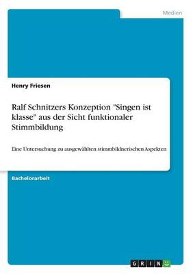 Ralf Schnitzers Konzeption "Singen Ist Klasse" Aus Der Sicht Funktionaler Stimmbildung (Paperback)