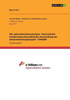 Die Jahresabschlussanalyse. Theoretische Fundierung Und Praktische Anwendung Am Unternehmensplanspiel "Topsim" (Paperback)