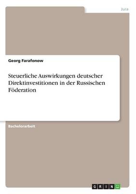 Steuerliche Auswirkungen Deutscher Direktinvestitionen in Der Russischen F deration (Paperback)