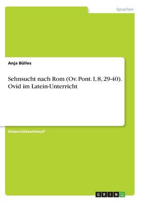 Sehnsucht Nach ROM (Ov. Pont. I, 8, 29-40). Ovid Im Latein-Unterricht (Paperback)